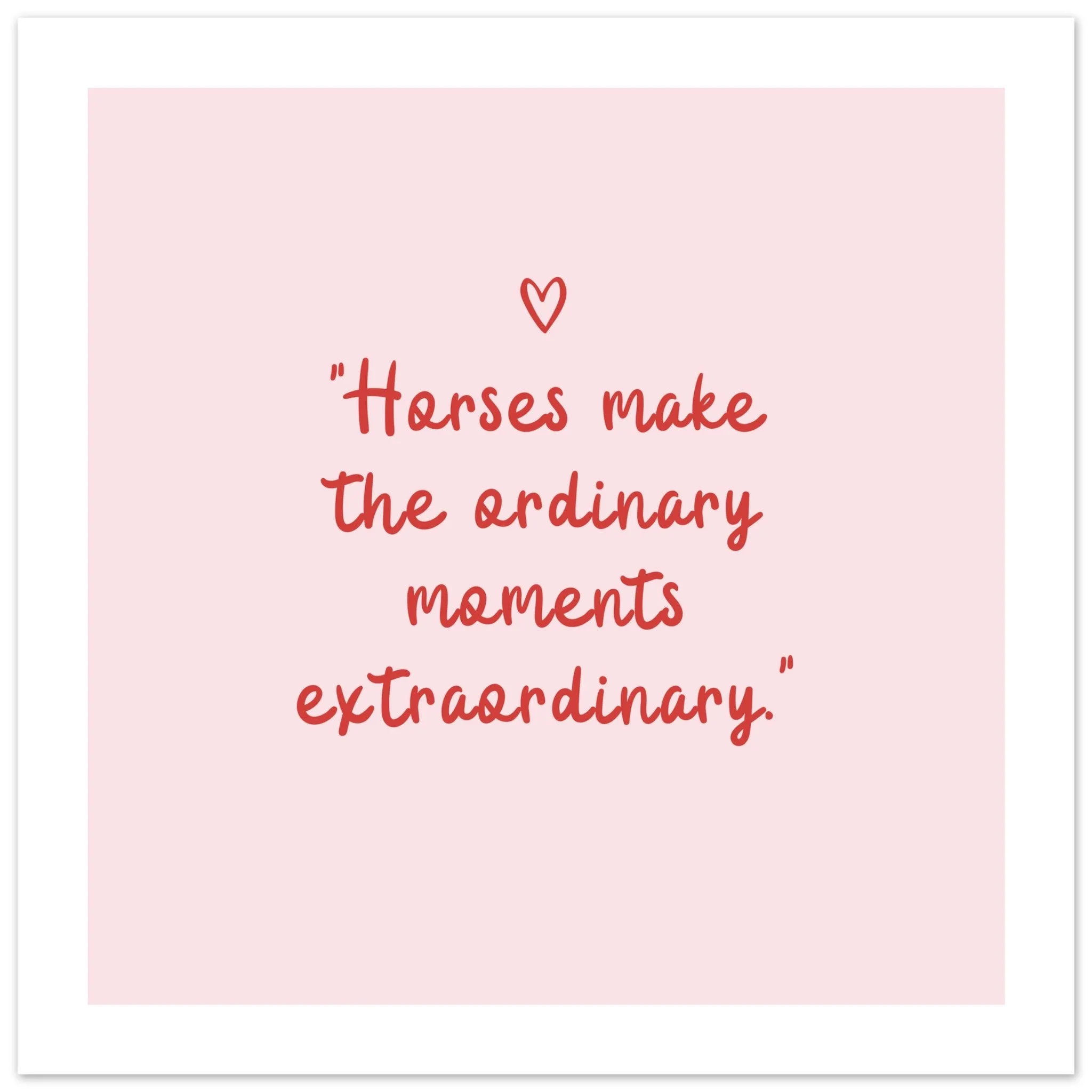 Horses make the ordinary moments extraordinary: Framed Wall art