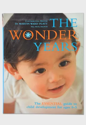 The Wonder Years: The Essential Guide to Child Development for Ages 0-5