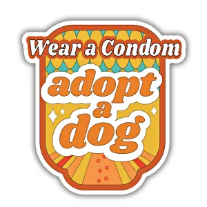 Wear a Condom Adopt a Dog Sticker